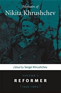 Memoirs of Nikita Khrushchev: Volume 2: Reformer, 1945-1964 (Hardcover)
