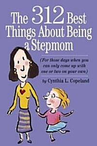 The 312 Best Things About Being a Stepmom (Paperback)