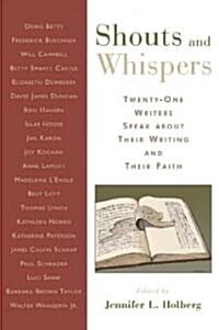 Shouts and Whispers: Twenty-One Writers Speak about Their Writing and Their Faith (Paperback)