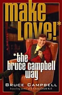 Make Love! the Bruce Campbell Way (Paperback)