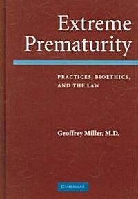Extreme Prematurity : Practices, Bioethics and the Law (Hardcover)