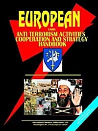 Eu Anti Terrorism Activities, Cooperation and Strategy Handbook (Paperback)