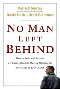 [중고] No Man Left Behind: How to Build and Sustain a Thriving Disciple-Making Ministry for Every Man in Your Church (Hardcover)