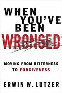 When Youve Been Wronged: Overcoming Barriers to Reconciliation (Paperback)