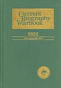 Current Biography Yearbook-2005: 0 (Hardcover, 2005)