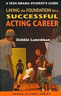 A Teen Drama Students Guide to Laying the Foundation for a Successful Acting Career (Paperback)