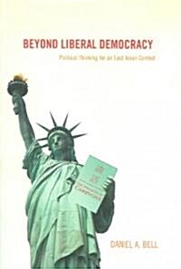 Beyond Liberal Democracy: Political Thinking for an East Asian Context (Paperback)