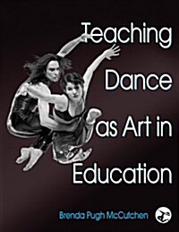 Teaching Dance as Art in Education (Hardcover)