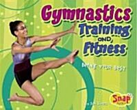 Gymnastics Training and Fitness: Being Your Best (Library Binding)