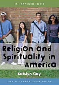 Religion and Spirituality in America: The Ultimate Teen Guide (Hardcover)