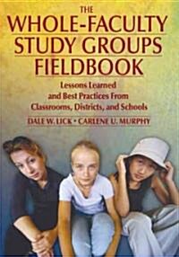 The Whole-Faculty Study Groups Fieldbook: Lessons Learned and Best Practices from Classrooms, Districts, and Schools (Paperback)
