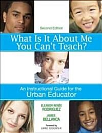 What Is It about Me You Cant Teach?: An Instructional Guide for the Urban Educator (Paperback, 2)