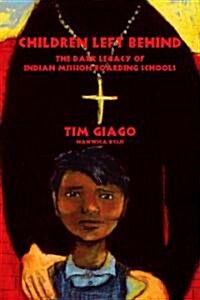 Children Left Behind: The Dark Legacy of Indian Mission Boarding Schools (Paperback)