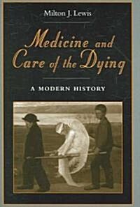 Medicine and Care of the Dying: A Modern History (Hardcover)