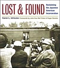 Lost and Found: Reclaiming the Japanese American Incarceration (Paperback)