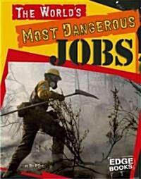 The Worlds Most Dangerous Jobs (Library Binding)