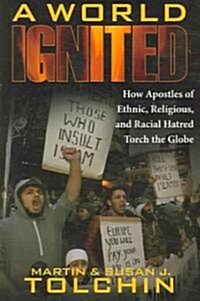 A World Ignited: How Apostles of Ethnic, Religious, and Racial Hatred Torch the Globe (Hardcover, Carroll & Graf)