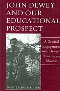 John Dewey and Our Educational Prospect: A Critical Engagement with Deweys Democacy and Education (Hardcover)