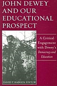 John Dewey and Our Educational Prospect: A Critical Engagement with Deweys Democacy and Education (Paperback)