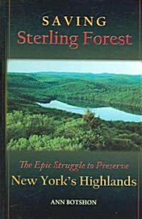 Saving Sterling Forest: The Epic Struggle to Preserve New Yorks Highlands (Hardcover)