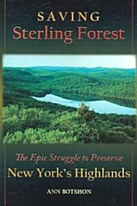 Saving Sterling Forest: The Epic Struggle to Preserve New Yorks Highlands (Paperback)