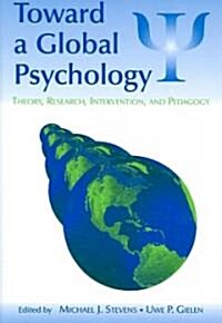 Toward a Global Psychology: Theory, Research, Intervention, and Pedagogy (Paperback)