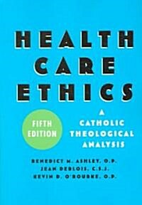 Health Care Ethics: A Catholic Theological Analysis, Fifth Edition (Paperback, 5)