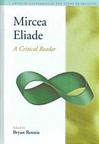 Mircea Eliade : A Critical Reader (Hardcover)