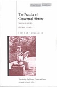 The Practice of Conceptual History: Timing History, Spacing Concepts (Paperback)