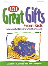 101 Great Gifts from Kids: Fabulous Gifts Every Child Can Make (Paperback)