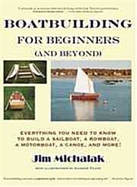 Boatbuilding for Beginners (and Beyond): Everything You Need to Know to Build a Sailboat, a Rowboat, a Motorboat, a Canoe, and More [With Plans] (Paperback)