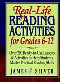 Real-Life Reading Activities for Grades 6-12: Over 200 Ready-To-Use Lessons and Activities to Help Students Master Practical Reading Skills (Paperback)