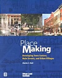 Place Making: Developing Town Centers, Main Streets, and Urban Villages (Paperback)