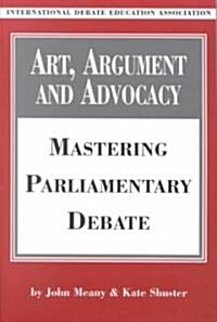Art, Argument, and Advocacy: Mastering Parliamentary Debate (Paperback)