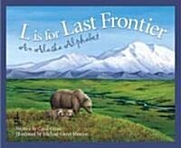 L Is for Last Frontier: An Alaska Alphabet (Hardcover)