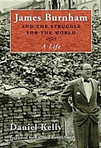 James Burnham and the Struggle for the World: A Life (Hardcover)
