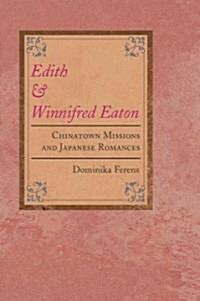 Edith and Winnifred Eaton: Chinatown Missions and Japanese Romances (Hardcover)