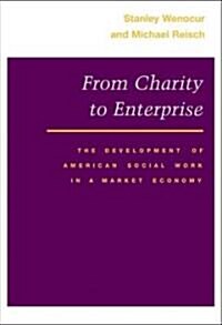 From Charity to Enterprise: The Development of American Social Work in a Market Economy (Paperback)