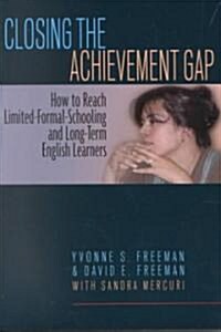 Closing the Achievement Gap: How to Reach Limited-Formal-Schooling and Long-Term English Learners (Paperback)