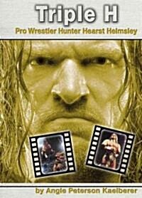 Triple H: Pro Wrestler Hunter Hearst Helmsley (Library Binding)