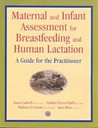 Maternal and Infant Assessment for Breastfeeding and Human Lactation: A Guide for the Practitioner (Paperback)