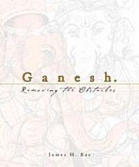Ganesh: Removing the Obstacles (Hardcover)