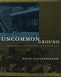 Uncommon Ground: Architecture, Technology, and Topography (Paperback, Revised)