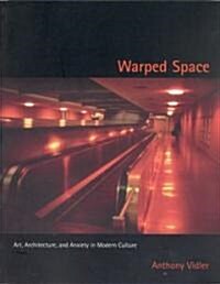 Warped Space: Art, Architecture, and Anxiety in Modern Culture (Paperback)