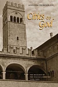 Cities of God: The Religion of the Italian Communes, 1125-1325 (Paperback)