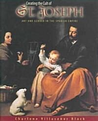 Creating the Cult of St. Joseph: Art and Gender in the Spanish Empire (Hardcover)