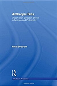 Anthropic Bias : Observation Selection Effects in Science and Philosophy (Hardcover)