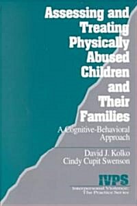 Assessing and Treating Physically Abused Children and Their Families: A Cognitive-Behavioral Approach (Paperback)