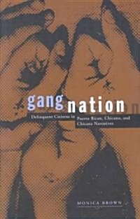 Gang Nation: Delinquent Citizens in Puerto Rican, Chicano, and Chicana Narratives (Paperback)