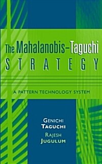 The Mahalanobis-Taguchi Strategy: A Pattern Technology System (Hardcover)